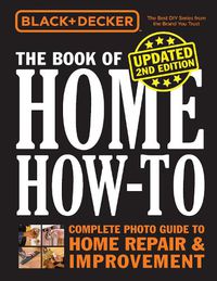 Cover image for Black & Decker: The Book of Home How-to (Updated 2nd Edition)