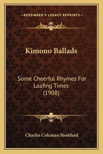 Cover image for Kimono Ballads: Some Cheerful Rhymes for Loafing Times (1908)