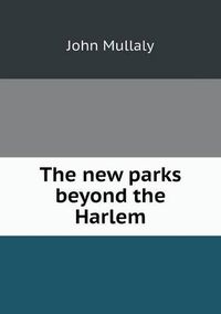 Cover image for The new parks beyond the Harlem