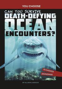 Cover image for Can You Survive Death-Defying Ocean Encounters?: An Interactive Wilderness Adventure