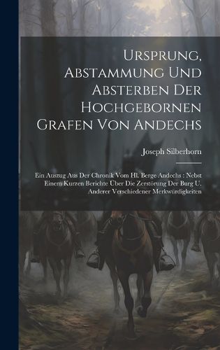 Cover image for Ursprung, Abstammung Und Absterben Der Hochgebornen Grafen Von Andechs