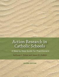 Cover image for Action Research in Catholic Schools: A Step-By-Step Guide for Practitioners (Second Edition)