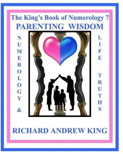 The King's Book of Numerology 7 - Parenting Wisdom: Numerology and Life Truths