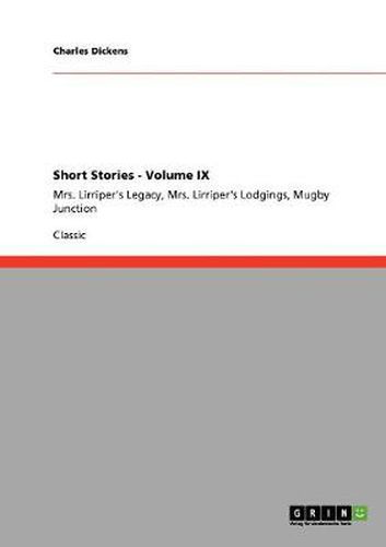 Cover image for Short Stories - Volume IX: Mrs. Lirriper's Legacy, Mrs. Lirriper's Lodgings, Mugby Junction