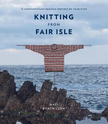 Cover image for Knitting from Fair Isle: 15 contemporary designs inspired by tradition
