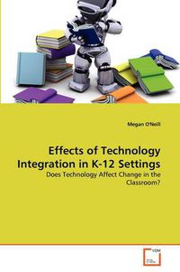 Cover image for Effects of Technology Integration in K-12 Settings