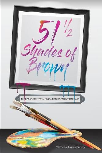 51 1/2 Shades of Brown: The Not-So-Perfect Tales of a Picture-Perfect Marriage