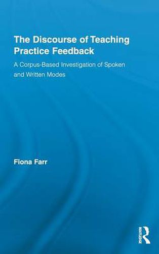 Cover image for The Discourse of Teaching Practice Feedback: A Corpus-Based Investigation of Spoken and Written Modes