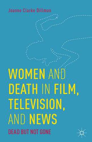 Women and Death in Film, Television, and News: Dead but Not Gone