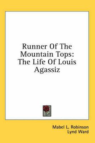 Runner of the Mountain Tops: The Life of Louis Agassiz