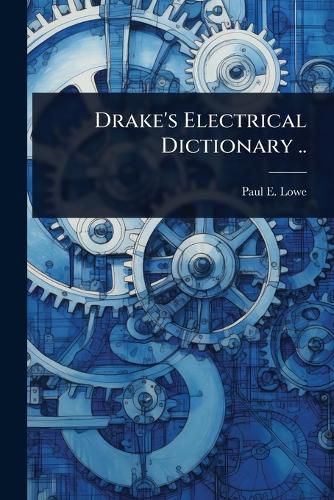 Cover image for Drake's Electrical Dictionary ..