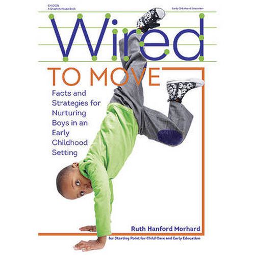 Cover image for Wired to Move!: Facts and Strategies for Nurturing Boys in Early Childhood Settings