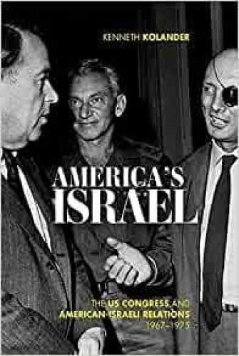 Cover image for America's Israel: The US Congress and American-Israeli Relations, 1967-1975