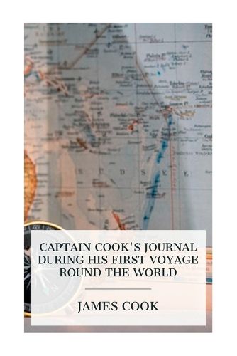 Cover image for Captain Cook's Journal During His First Voyage Round the World