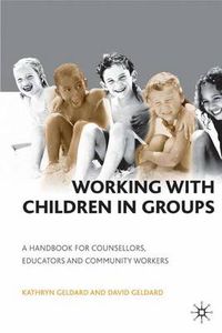Cover image for Working with Children in Groups: A Handbook for Counsellors, Educators and Community Workers