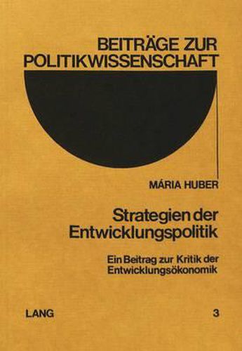 Cover image for Strategien Der Entwicklungspolitik: Ein Beitrag Zur Kritik Der Entwicklungsoekonomik