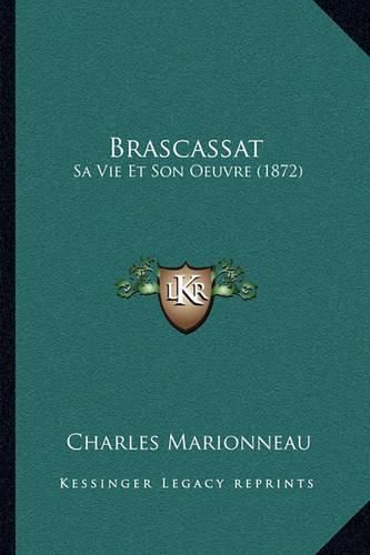 Brascassat: Sa Vie Et Son Oeuvre (1872)