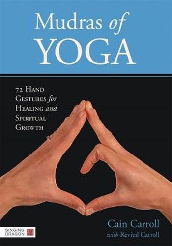 Cover image for Mudras of Indian Yoga: 72 Hand Gestures for Healing and Spiritual Growth (70 colour cards plus booklet)