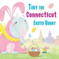 Cover image for Tiny the Connecticut Easter Bunny