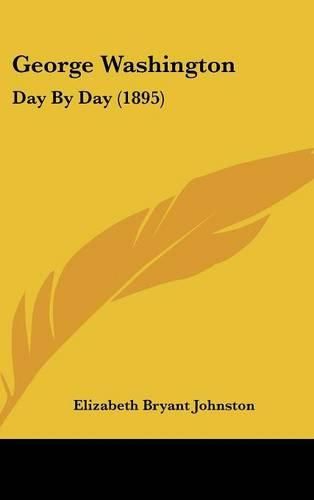 Cover image for George Washington: Day by Day (1895)