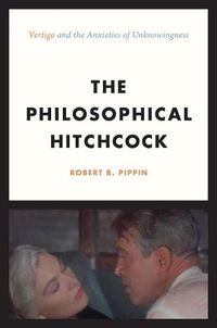 Cover image for The Philosophical Hitchcock: Vertigo  and the Anxieties of Unknowingness