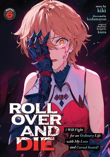 Cover image for ROLL OVER AND DIE: I Will Fight for an Ordinary Life with My Love and Cursed Sword! (Light Novel) Vol. 6