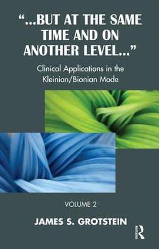 Cover image for ... But at the Same Time and on Another Level ...: Clinical Applications in the Kleinian/Bionian Mode