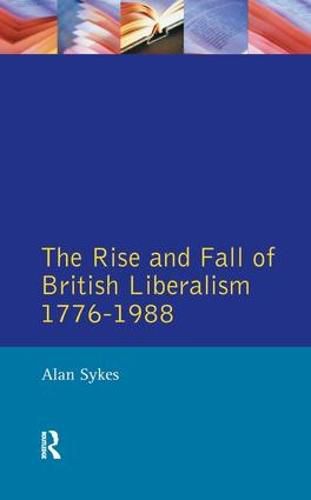 Cover image for The Rise and Fall of British Liberalism: 1776-1988