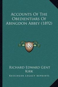 Cover image for Accounts of the Obedientiars of Abingdon Abbey (1892)