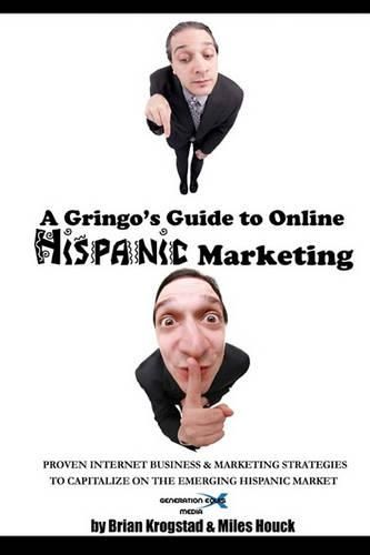 Cover image for A Gringo's Guide to Online Hispanic Marketing: Proven Internet Business & Marketing Strategies to Capitalize on the Emerging Hispanic Market