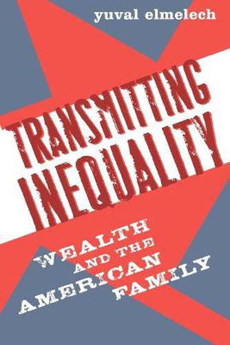 Cover image for Transmitting Inequality: Wealth and the American Family