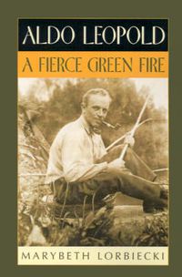 Cover image for Aldo Leopold: A Fierce Green Fire