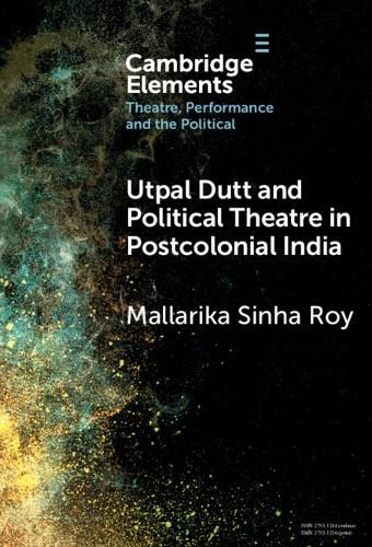 Cover image for Utpal Dutt and Political Theatre in Postcolonial India