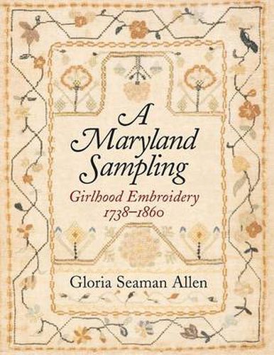 Cover image for A Maryland Sampling - Girlhood Embroidery 1738-1860