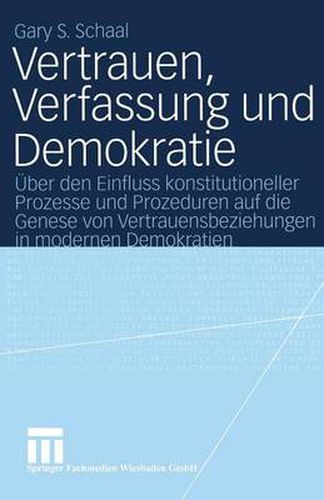 Cover image for Vertrauen, Verfassung und Demokratie: UEber den Einfluss konstitutioneller Prozesse und Prozeduren auf die Genese von Vertrauensbeziehungen in modernen Demokratien