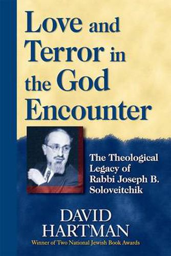 Cover image for Love and Terror in the God Encounter: The Theological Legacy of Rabbi Joseph B. Soloveitchik