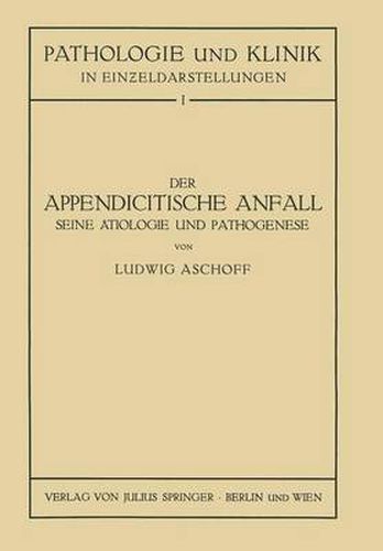 Cover image for Der Appendicitische Anfall Seine AEtiologie Und Pathogenese.: Mit Einem Kurzen Beitrag UEber Die Lymphgefassverhaltnisse Am Menschlichen Wurmfortsatz