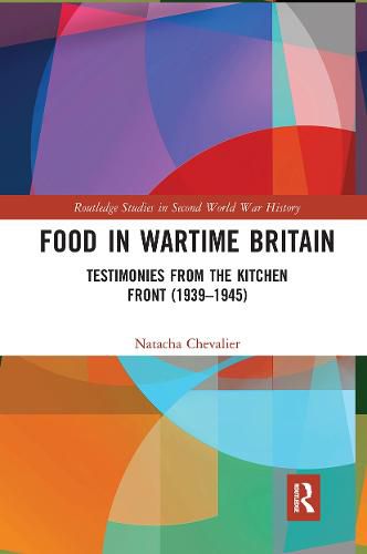 Cover image for Food in Wartime Britain: Testimonies from the Kitchen Front (1939-1945)