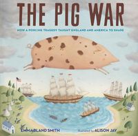 Cover image for The Pig War: How a Porcine Tragedy Taught England and America to Share