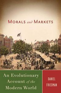 Cover image for Morals and Markets: An Evolutionary Account of the Modern World