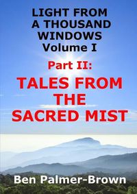 Cover image for Light from A Thousand Windows Volume I Part II: Tales from the Sacred Mist
