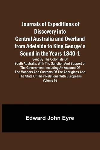 Cover image for Journals of Expeditions of Discovery into Central Australia and Overland from Adelaide to King George's Sound in the Years 1840-1