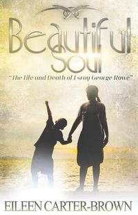 Cover image for Beautiful Soul: The Life and Death of Esroy George Rowe