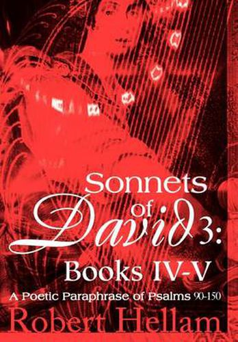 Cover image for Sonnets of David 3: Books IV-V:A Poetic Paraphrase of Psalms 90-150: Books IV-V:A Poetic Paraphrase of Psalms 90-150