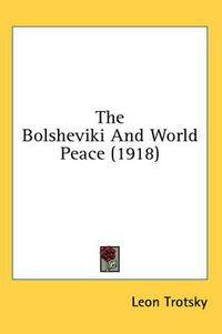 Cover image for The Bolsheviki and World Peace (1918)