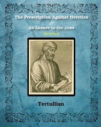 Cover image for The Prescription Against Heretics and An Answer to the Jews