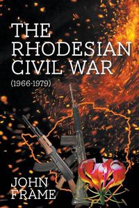 Cover image for The Rhodesian Civil War (1966-1979)