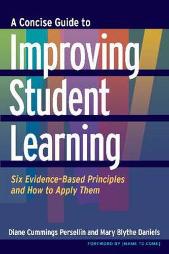 A Concise Guide to Improving Student Learning: Six Evidence-Based Principles and How to Apply Them