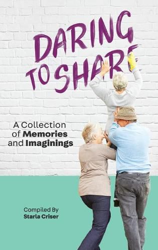 Cover image for Daring to Share: A Collection of Memories and Imaginings