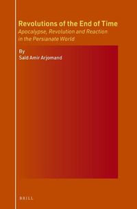 Cover image for Revolutions of the End of Time: Apocalypse, Revolution and Reaction in the Persianate World